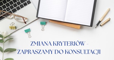 ZAMIANA KRYTERI&Oacute;W - ZAPRASZAMY DO KONSULTACJI